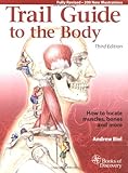 Trail Guide to the Body: How to Locate Muscles, Bones, and More (3rd Edition)