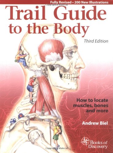 Trail Guide to the Body: How to Locate Muscles, Bones, and More Trail Guide to the Body: How to Locate Muscles, Bones, and More
