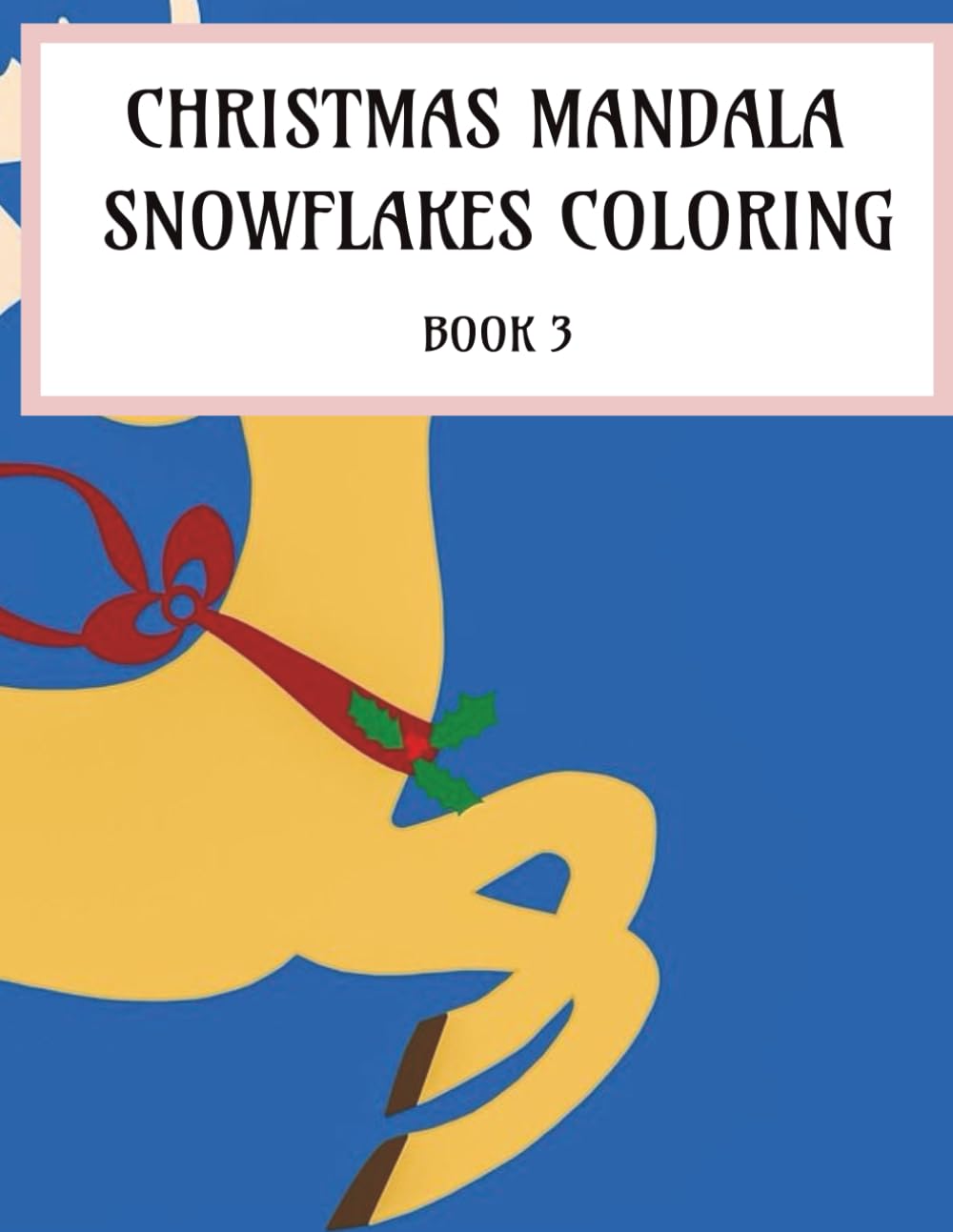 Christmas Mandala Snowflakes Coloring Book 3: Cozy Christmas Mandalas for Stress Relief, Creative Relaxation & Holiday Coloring Fun