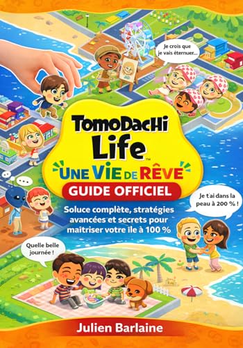 TOMODACHI LIFE UNE VIE DE REVE GUIDE OFFICIEL: Soluce complète, stratégies avancées et secrets pour maîtriser votre île à 100 %