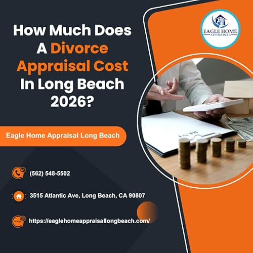 How Much Does A Divorce Appraisal Cost In Long Beach 2026?