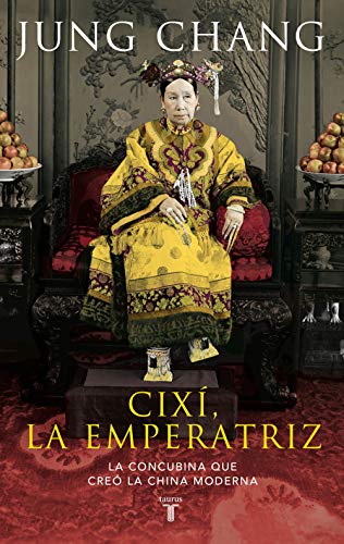 Cixí, la emperatriz: La concubina que creó la China moderna (Biografías)