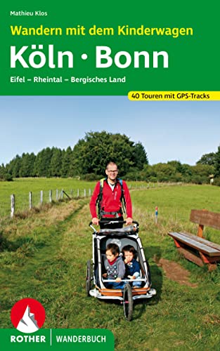 Wandern mit dem Kinderwagen Köln - Bonn: Eifel, Rheintal, Bergisches Land....