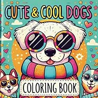 Cute and Cool Dogs Coloring Book for Kids: 40 Adorable and Fun Coloring Pages with Stylish Pups in Cozy Outfits B0DCGQXSBJ Book Cover