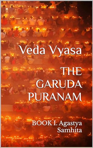 THE GARUDA PURANAM : BOOK I. Agastya Samhita