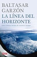 La linea del horizonte. Una cronica intima de nuestro tiempo 8483067773 Book Cover