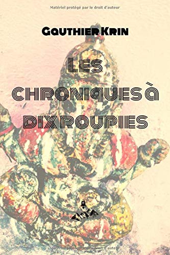Télécharger Les chroniques à dix roupies: Récits d'Inde 2012-2017 livre En ligne