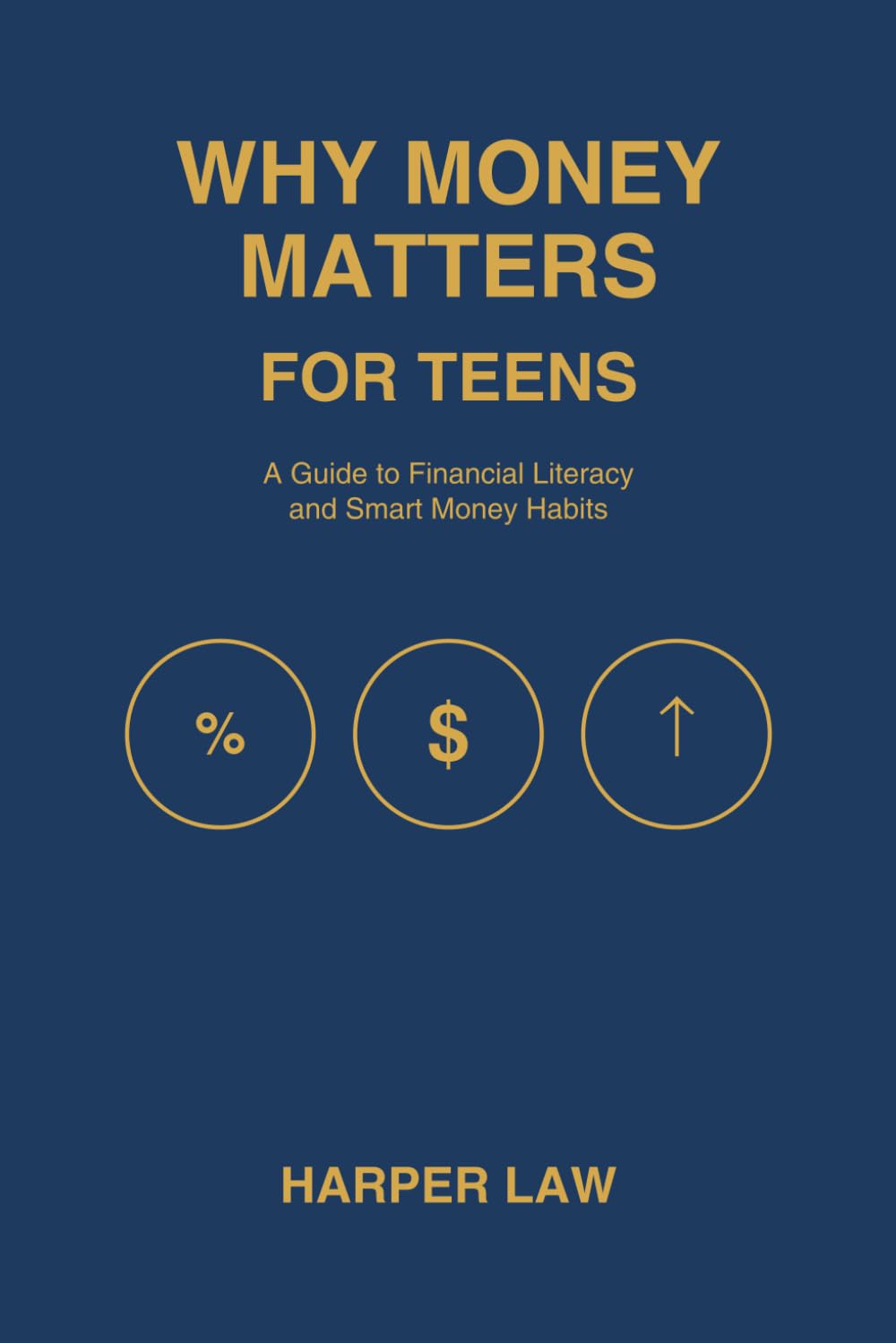 WHY MONEY MATTERS FOR TEENS: A COMPLETE GUIDE TO FINANCIAL LITERACY