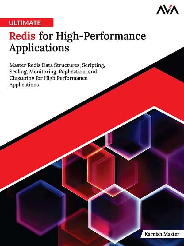 Ultimate Redis for High-Performance Applications: Master Redis Data Structures, Scripting, Scaling, Monitoring, Replication, and Clustering for High Performance Applications (English Edition)