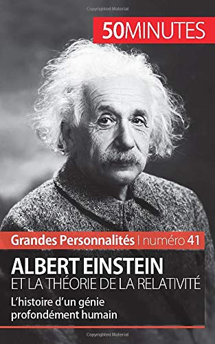 Télécharger Albert Einstein et la théorie de la relativité: L'Histoire D'Un Génie Profondément Humain Gratuit