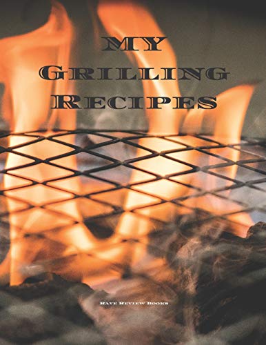 My Grilling Recipes: An easy way to create your very own grilling recipes cookbook with your favorite recipes, in a 8.5