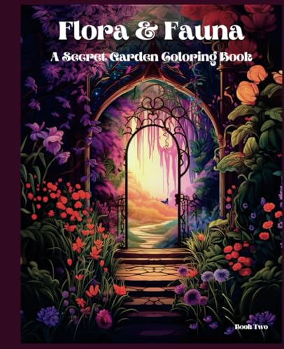 Flora & Fauna: A Secret Garden Coloring Book (Hidden Pathways - A Secret Garden Coloring Book)