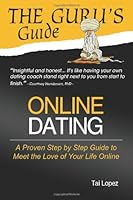 The Guru's Guide: Online Dating: A Proven Step by Step Guide to Meet the Love of Your Life Online 1463674317 Book Cover
