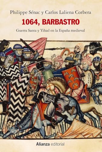 1064, Barbastro: Guerra Santa y Yihad en la España medieval (Alianza Ensayo)