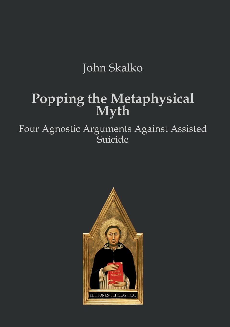 Popping the Metaphysical Myth: Four Agnostic Arguments Against Assisted Suicide