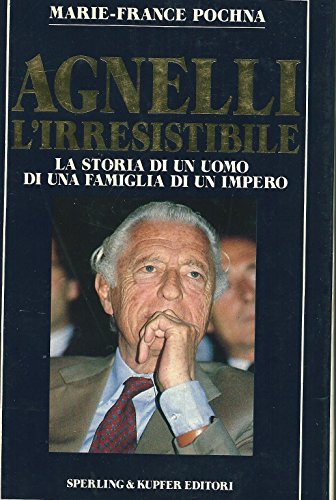 Pochna Marie-France Agnelli Irresistibile Storia Di Un Uomo Famiglia Impero N