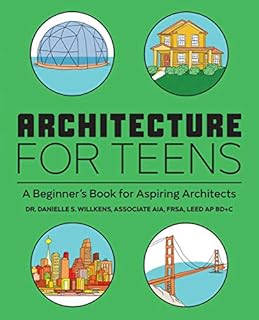 Architecture for Teens: A Beginner's Book for Aspiring Architects