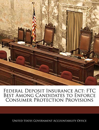 Federal Deposit Insurance ACT: Ftc Best Among Candidates to Enforce Consumer Protection Provisions