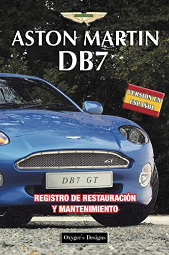 ASTON MARTIN DB7: REGISTRO DE RESTAURACIÓN Y MANTENIMIENTO (Ediciones en español) (Spanish Edition ASTON MARTIN DB7: REGISTRO DE RESTAURACIÓN Y MANTENIMIENTO (Ediciones en español) (Spanish Edition
