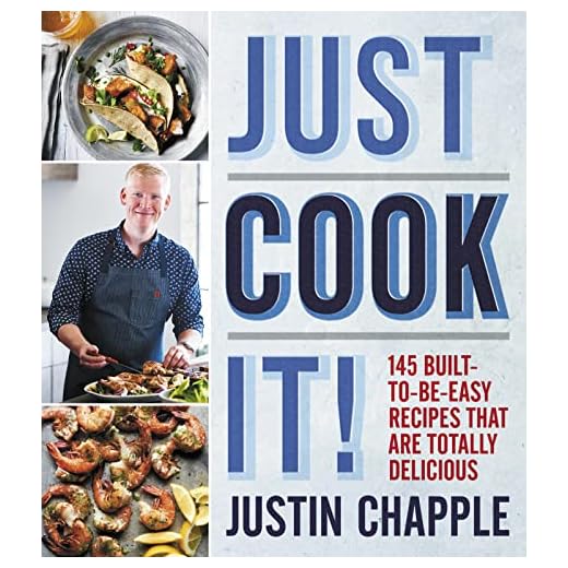 Just Cook It!: 145 Built-to-Be-Easy Recipes That Are Totally Delicious
