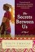 The Secrets Between Us: A Novel