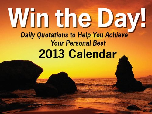 Cover of Win the Day! 2013 Day-to-Day Calendar: Daily Quotations to Help You Achieve Your Personal Best