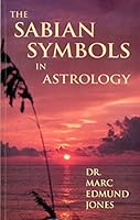 The Sabian Symbols in Astrology : Illustrated by 1000 Horoscopes of Well-Known People 0878780092 Book Cover