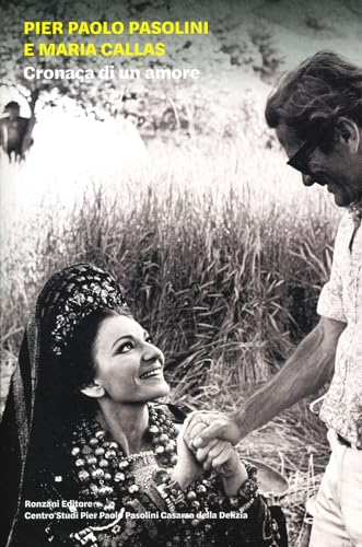 Pier Paolo Pasolini e Maria Callas. Cronaca di un amore. Ediz. illustrat