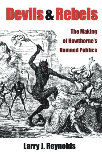Devils and Rebels: The Making of Hawthorne's Damned Politics