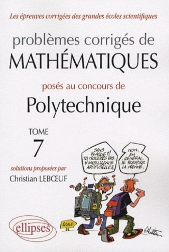 Problèmes corrigés de mathématiques posés au concours de Polytechnique 2004-2007 : Tome 7 Livre PDF Gratuit