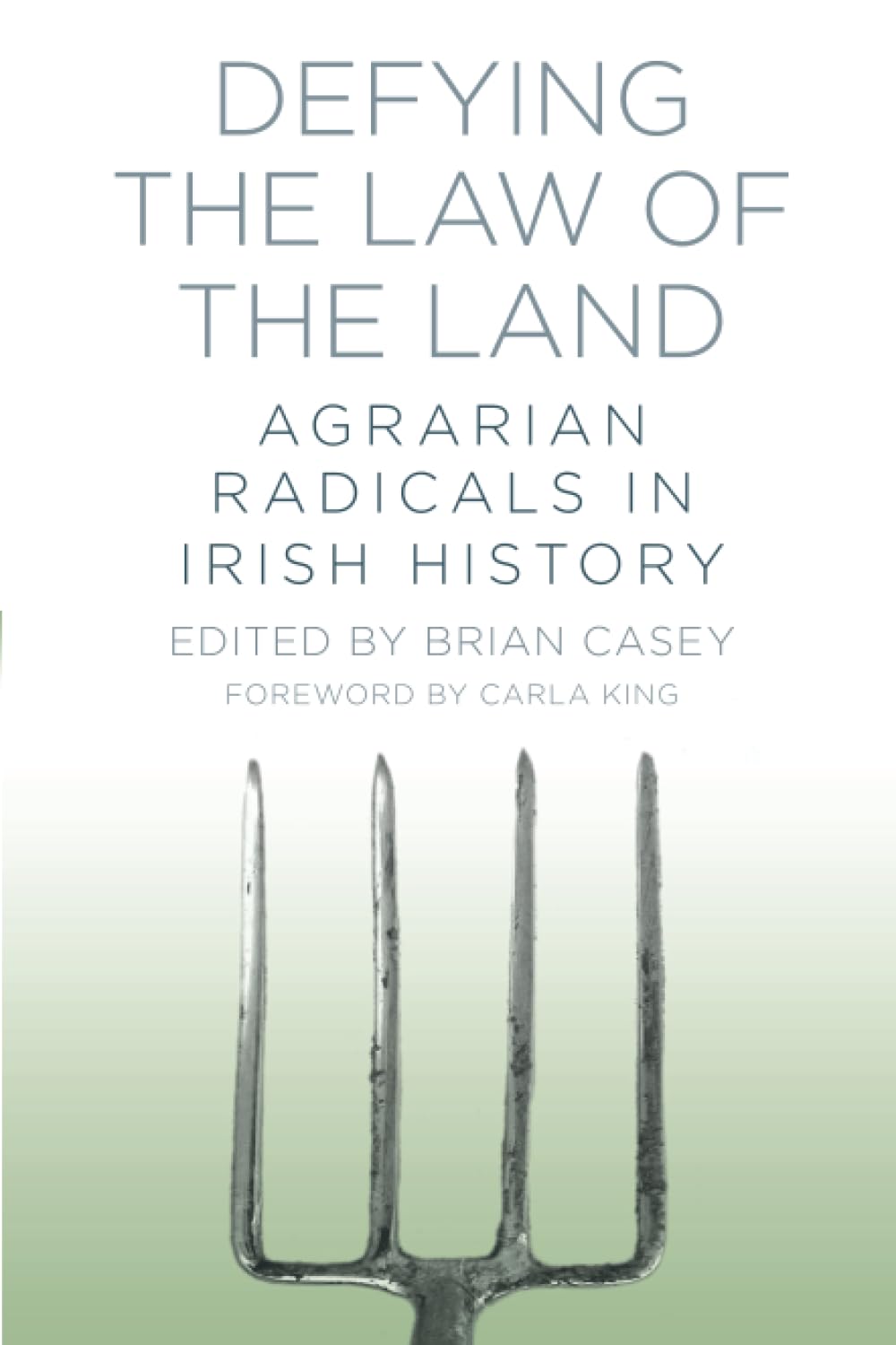 Defying the Law of the Land: Agrarian Radicals in Irish History