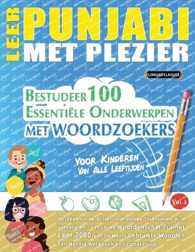 Leer Punjabi Met Plezier – Voor Kinderen: Van Alle Leeftijden – Bestudeer 100 Essentiële Onderwerpen Met Woordzoekers – Vol.1