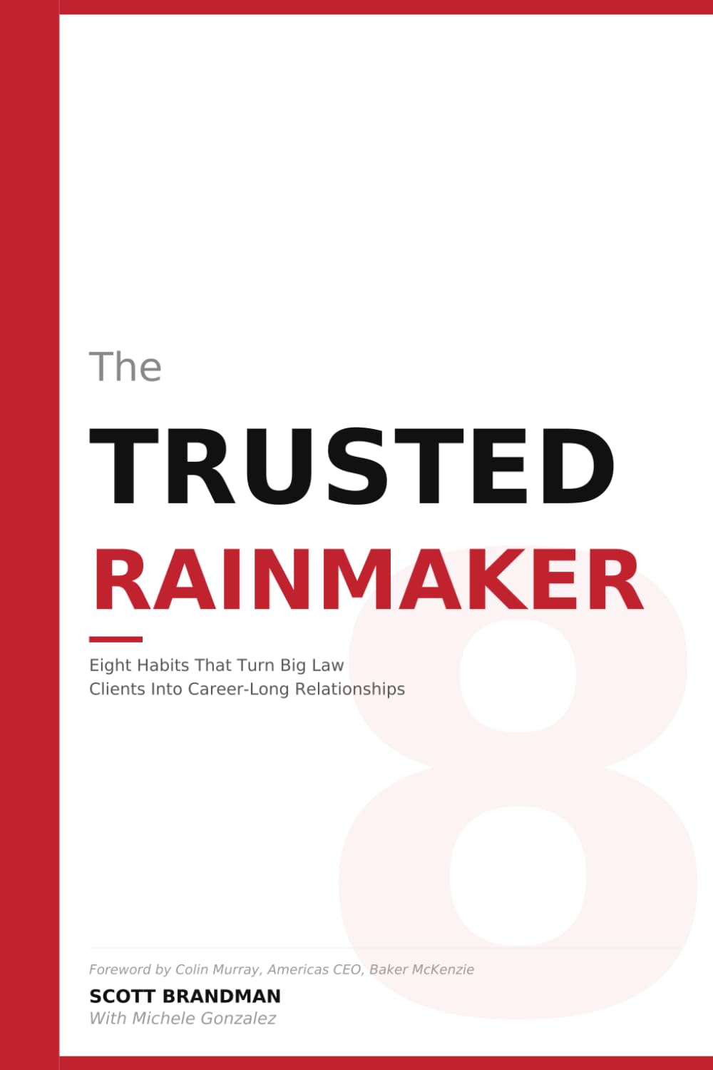The Trusted Rainmaker: Eight Habits That Turn Big Law Clients into Career‑Long Relationships