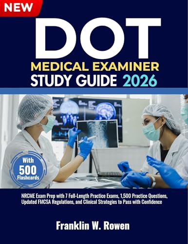 DOT Medical Examiner Study Guide: NRCME Exam Prep with 7 Full-Length Practice Exams, 1,500 Practice Questions, Updated FMCSA Regulations, and Clinical Strategies to Pass with Confidence