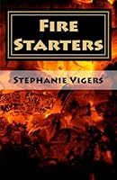 Fire Starters: Unleashing the Fire Within You 1499670427 Book Cover