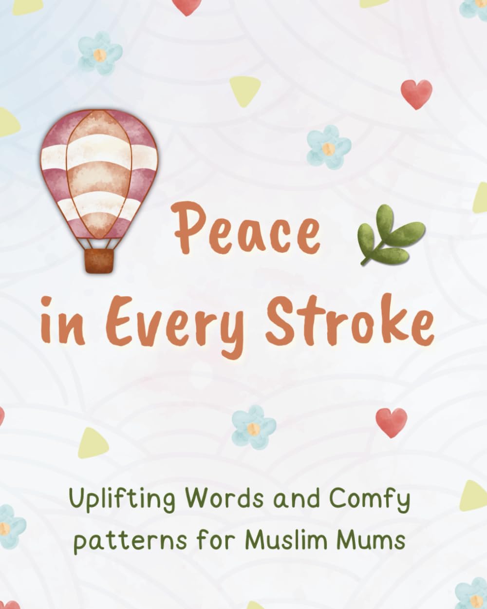 Peace in Every Stroke | Stress Relief| Calming Colouring Journey for Mums: Uplifting Words and Comfy patterns for Muslim Mums