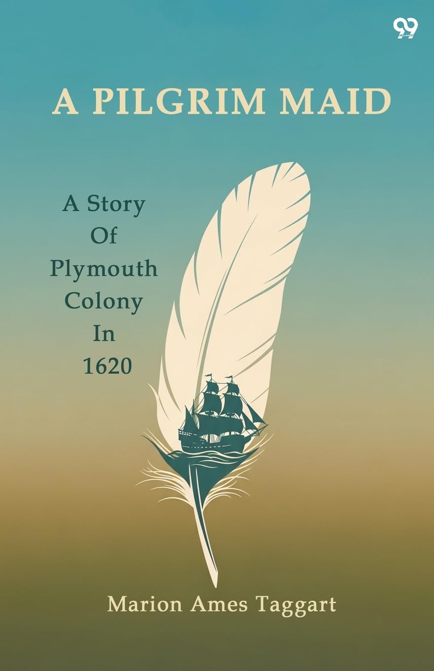 A Pilgrim MaidA Story Of Plymouth Colony In 1620 (Edition1)