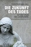 Die Zukunft des Todes: Heterotopien des Lebensendes (Kulturen der Gesellschaft)