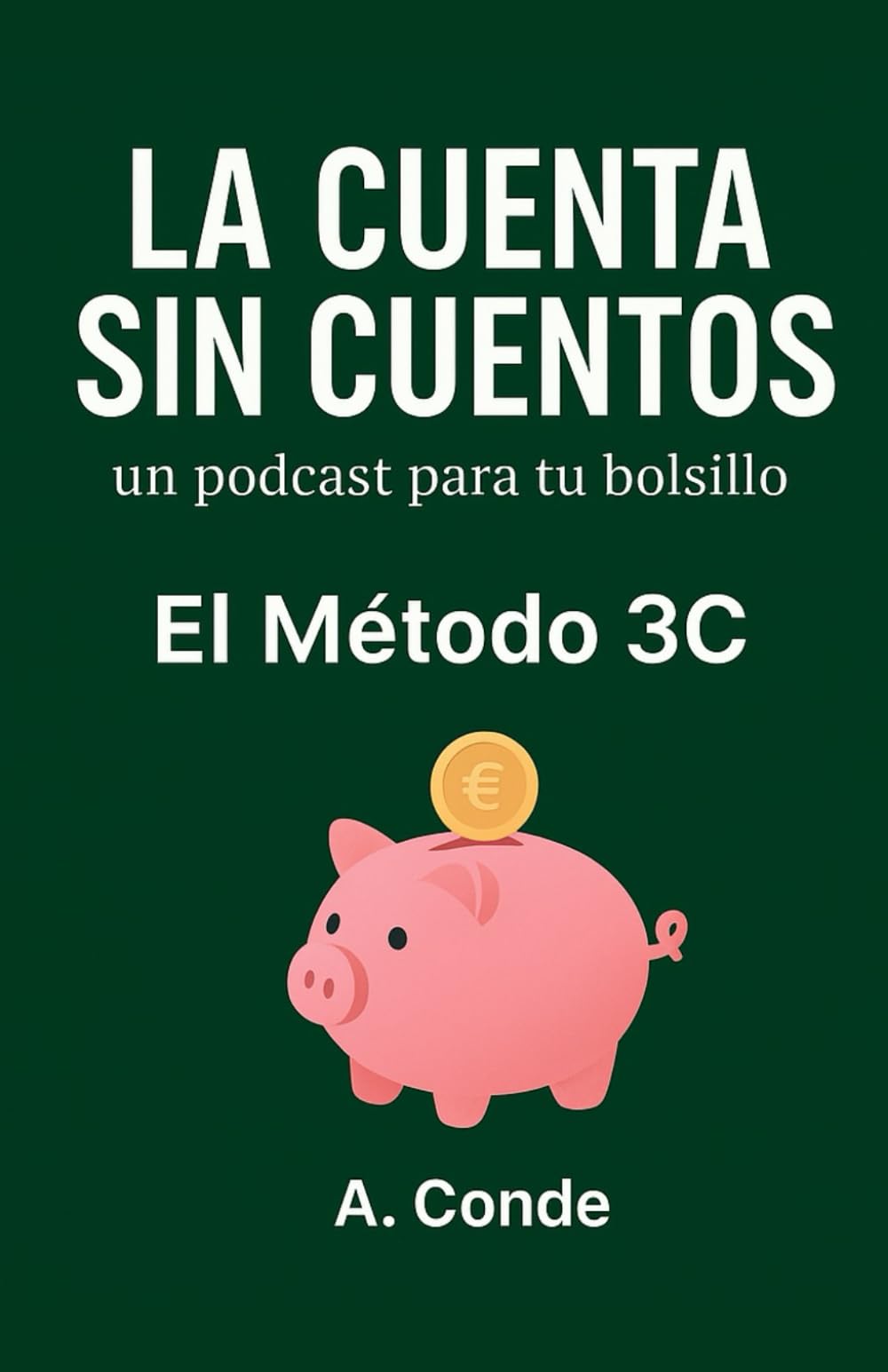 La Cuenta sin Cuentos - El Método 3C: Tu ruta hacia la tranquilidad financiera
