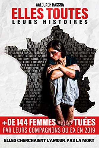 Elles toutes, leurs histoires - elles cherchaient l'amour, pas la mort - féminicides (French Edition)