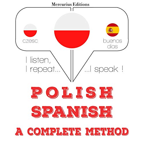Polish Spanish. A complete method I listen, I repeat, I speak (Audio Download) J. M. Gardner