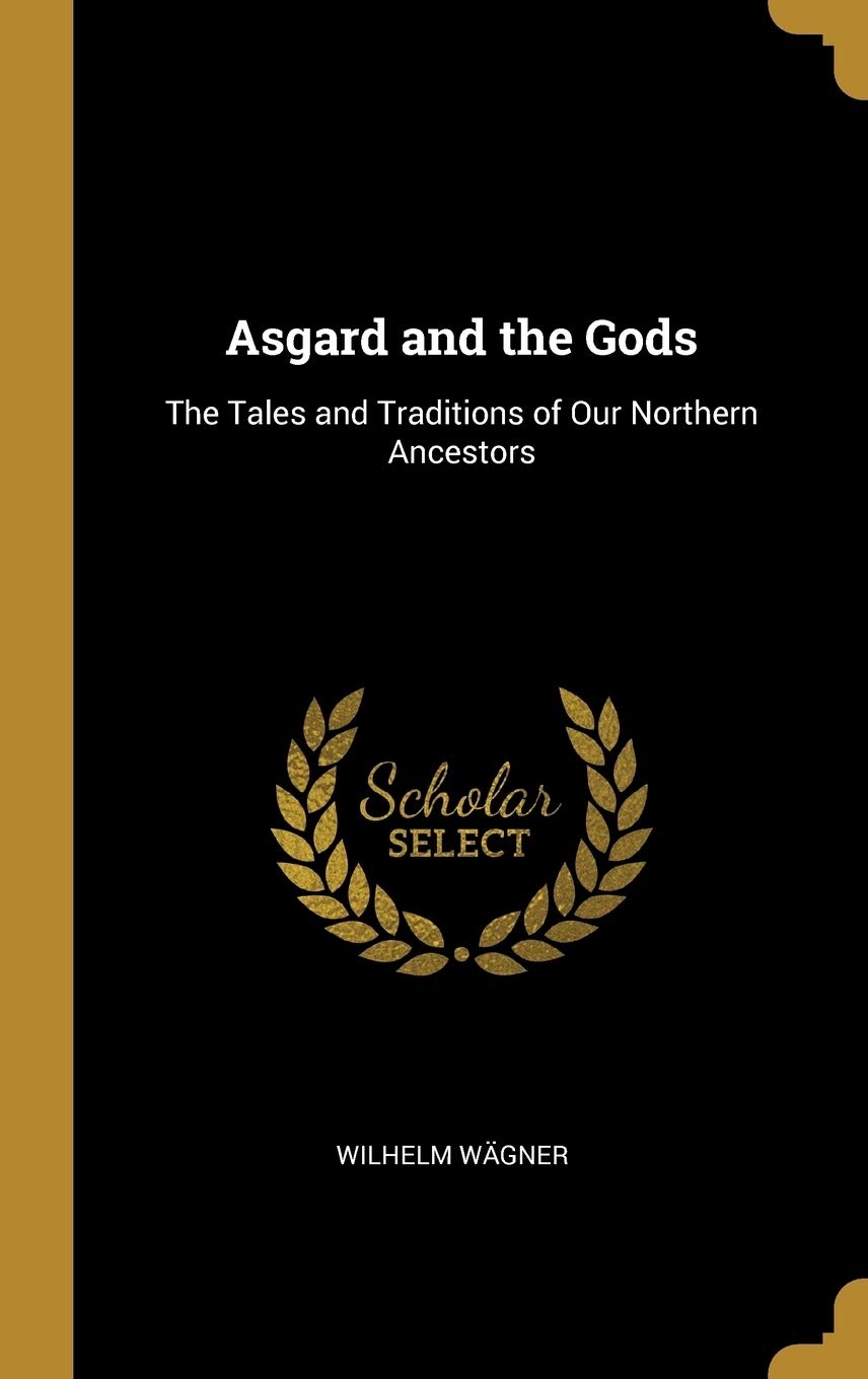 Asgard and the Gods: The Tales and Traditions of Our Northern Ancestors