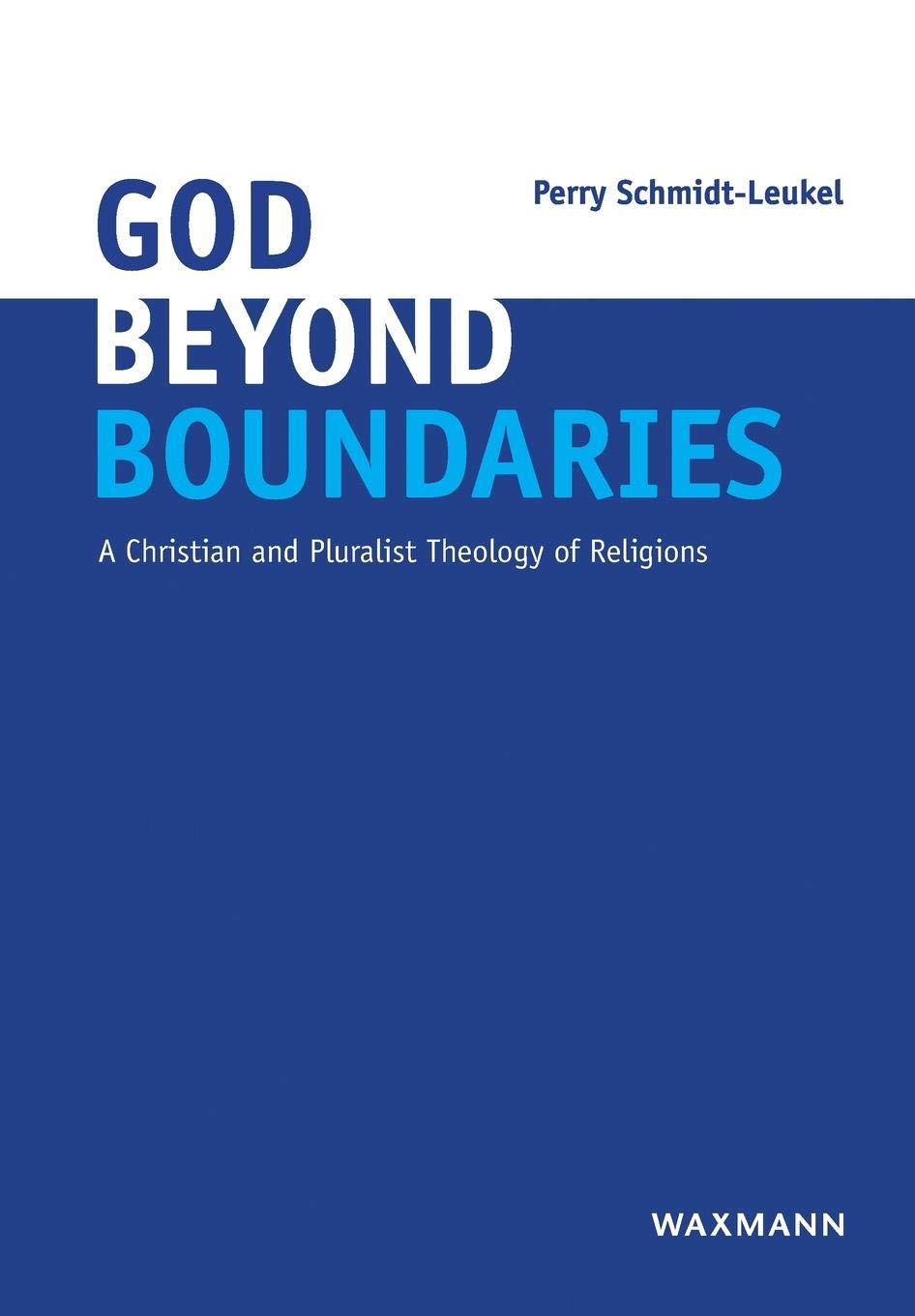 God Beyond Boundaries: A Christian and Pluralist Theology of Religions