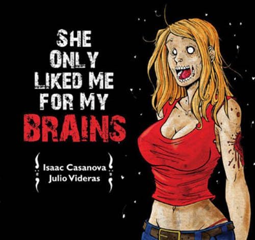 She Only Liked Me for My Brains Paperback – October 1, 2011