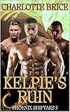 Kelpie's Ruin: Four beasts: Four Mates: No time left (Phoenix ShiftARS Book 5)