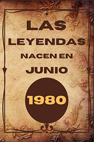 Las leyendas nacen en Junio 1980: cotización positiva, - regalo de cumpleaños de 40 años, hombre, mujer, niña, amigo, colega, diario o diario ... ... páginas alineadas. (Español) Libro en rústica