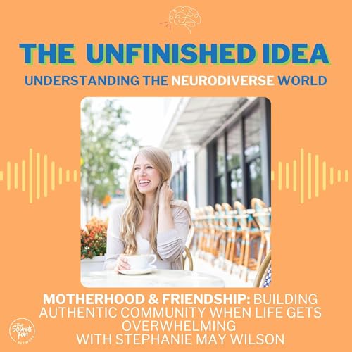 Motherhood & Friendship: Building Authentic Community When Life Gets Overwhelming with Stephanie May Wilson