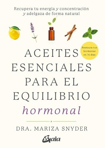 Aceites esenciales para el equilibrio hormonal: Recupera tu energía y concentración y adelgaza ...