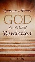 Reasons to Praise God from the Book of Revelation 149513735X Book Cover