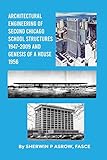 Architectural Engineering of Second Chicago School Structures 1947-2009 And Genesis of a House 1956